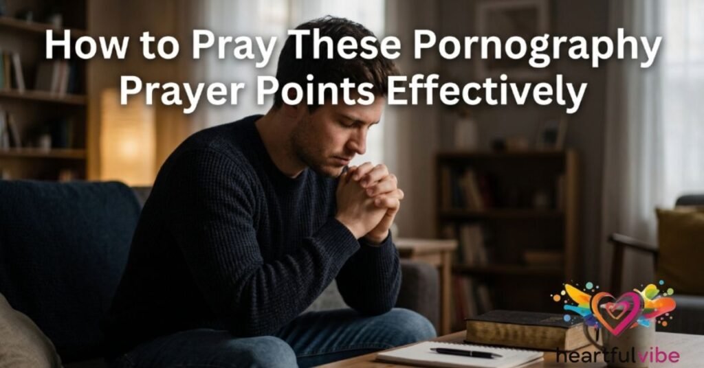 How to Pray These Pornography Prayer Points Effectively